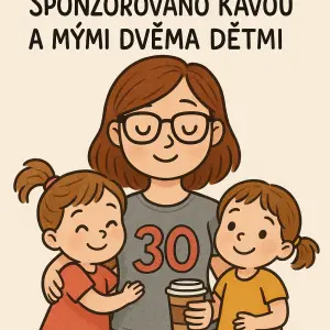 Nadpis "Třicetiletá verze mě. Sponzorováno kávou a mými dvěma dětmi" máma, dvě holčičky. Máma má na tričku 30 kreslené