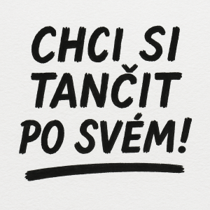 Napiš: CHCI SI TANČITPO SVÉM! štetcem a s podtržením spodního řádku