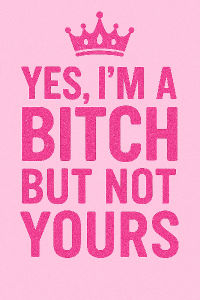 Yes, I'm a bitch but not yours v růžové barvě s korunkou
