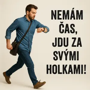 Nemám čas, jdu za svými holkami!