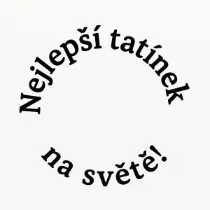 pouze Text uspořádán do kruhu, kolem dokola, psán po směru hodinových ručiček, s nápisem - Nejlepší tatínek na světě!