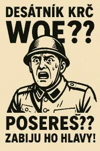 Desátník Krč Woe?! Posereš ? Zabiju ho hlavy !