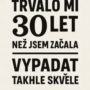 Trvalo mi 30 let,než jsem začala vypadat takhleskvěle