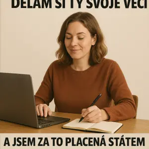 DĚLÁM SI TY SVOJE VĚCI A JSEM ZA TO PLACENÁ STÁTEM