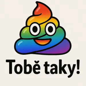 duhové hovno a k tomu nápis "Tobě taky!"