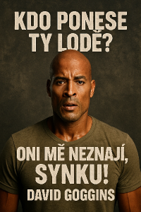 David goggins hlášky v češtině:Kdo ponese ty lodě?Oni mě neznají, synku!