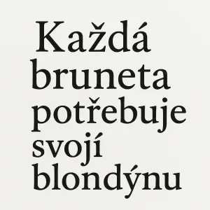 pouze text: Každá bruneta potřebuje svojí blondýnu