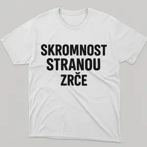 Navrhnu mi vtipné tričko s popisem: Skromnost stranou. Je to tričko na Zrce.