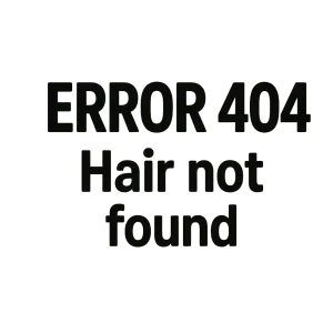 nápis: ERROR 404 - Hair not found