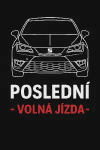 Seat ibiza Cupra 6P (jen obrys auta bíle) zepředu a pod ní bílý nápis POSLEDNÍ a pod ním červeně - VOLNÁ JÍZDA -