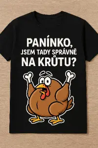 Chci tricko na akci, kde se bude jist kruta.Chtel bych neco vtipneho, s textem "Paninko, jsem tady správně na krůtu?"