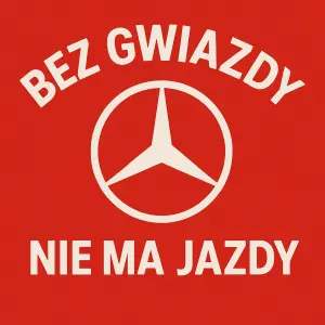HVĚZDA MERCEDES UPROSTŘED NA SYTĚ ČERVENÉM POZADÍ. NAD HVĚZDOU NÁPIS "BEZ GWIAZDY" POD HVĚZDOU NÁPIS "NIE MA JAZDY"