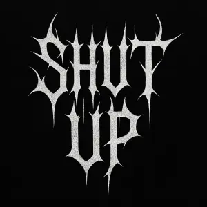 Metalový nápis , heavy metal(black metal) styl písma. text: Shut up