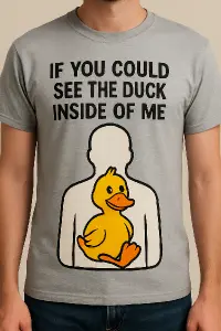 what if you could see the duck inside of me shirt