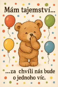 Obrázkový Medvídek sdělující tajemství. A text: mám tajemství...za chvíli nás bude o jednoho víc. Kolem balonky, puntíky