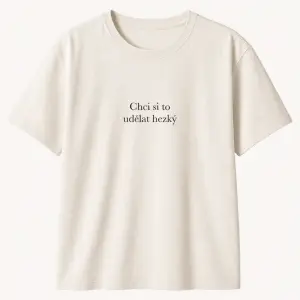 Chtěla bych decentní nápis "Chci si to udělat hezký" tričko chceme na festival.
