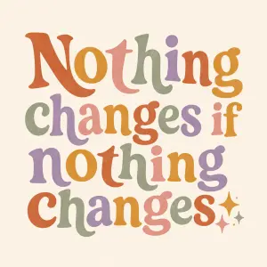 Napis: Nothing changes if nothing changes ✨️ barevne s boho vibem, napis ano takto nechat zbytek pryc