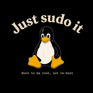 nahoře text do oblouku: Just sudo it, pod tím Tux, pod tím malým písmem: Born to be root, not re-boot