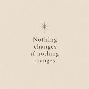 Jednoduchý napis: Nothing changes if nothing changes. Hvězdička boho vibe kombinace mluvení svestkova zarovnane