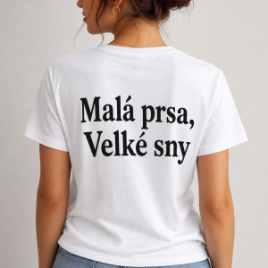 Chci napsat na zadní stranu trička nápis: "Malá prsa, Velké sny".