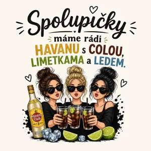 Ráda bych obrázek kde bude "Spolupičky" máme rádi Havanu s colou, limetkama a ledem. Ráda bych vtipne a trefne tričko.