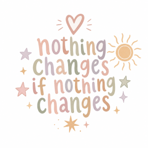 Boho napis: nothing changes if nothing changes v pastelovych barvách nechat napis srdíčko sluníčko hvězdičky zbytek pryc