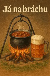 guláš vařený v kotlíku na ohni, půl litr čepovaného piva s uchem, nápis - já na bráchu