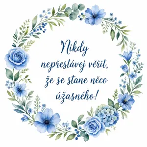 Kvetinovy ramecek kruhovy modre a zelene barvy a uprostred napis Nikdy nepřestávej věřit, že se stane něco úžasného!