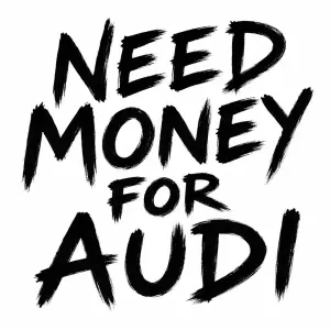 černý text “NEED MONEY FOR AUDI” který vypada jako napsaný barvou, bez pozadí