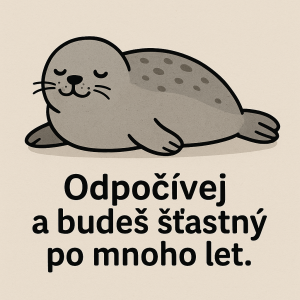 ležící tuleň a pod ním nápis odpočívej a budeš šťastný po mnoho let..