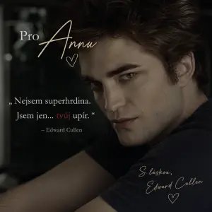 Edward Cullen se sexy pohledem a nějakou hláškou z filmu, pro kamarádku Annu