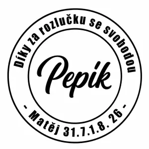 Mezi dva kruhy nápis Díky za rozlučku se svobodou - Matěj 31.7.1.8. 26 a doprostřed jméno Pepík