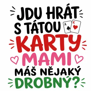 Nadpis jdu hrát s tátou karty mami máš nějaký drobný