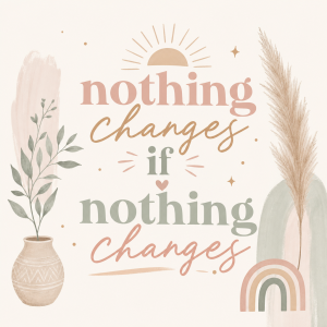 Boho napis: nothing changes if nothing changes v pastelovych barvách