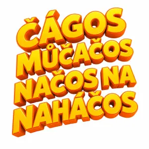 Oranžovo žlutý nápis "ČÁGOS MŮČAČOS NAČOS NA NAHÁČOS" VE 3D bez černého podkladu jen nápis