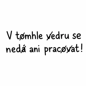 Chci pouze text, kdy bude napsáno: V tomhle vedru se nedá ani pracovat! - s tím, že písmena "a" "o" a "v" preškrtnutá