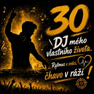 Silueta muže, ktery má rád hudbu a tanec, velká 30, text: "DJ mého vlastního života. Rytmus v srdci, čhavo v ráži !"