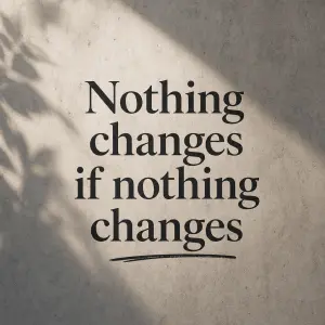 Na obrázku by mel byt napis: Nothing changes if nothing changes