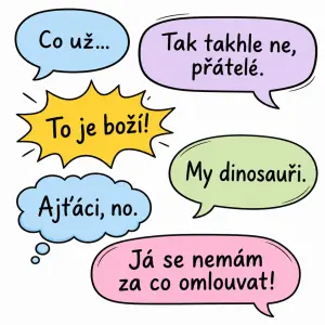 Bubliny s větami:
Co už...
Tak takhle ne, přátelé.
To je boží!
My dinosauři.
Ajťáci, no.
Já se nemám za co omlouvat!
