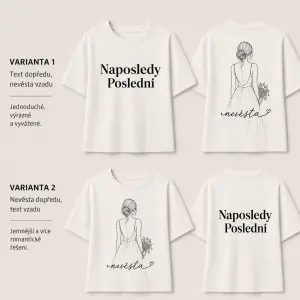 Potřebuju text na tričko “Naposledy Poslední” - to bych dala asi dopředu a vzadu nevěsta nebo naopak, co bude hezčí.