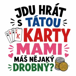 Nadpis jdu hrát s tátou karty mami máš nějaký drobný