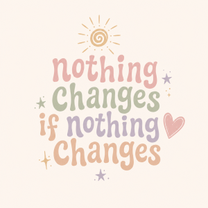 Boho napis: nothing changes if nothing changes v pastelovych barvách nechat napis srdíčko sluníčko hvězdičky zbytek pryc