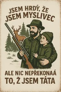 Myslivecká tematika s popisem "jsem hrdý, že jsem myslivec, ale nic nepřekoná to, že jsem táta