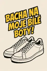 Nápis v úhlu asi 45 stupňů, font Bangers: BACHA NA MOJE BÍLÉ BOTY!! pod nápisem obrázek bílých botasek.