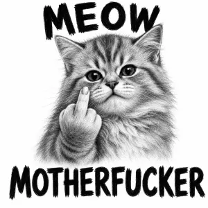 Huňatá roztomilá reálná kočka ukazuje prostředníček. Nahoře „MEOW“, dole „MOTHERFUCKER“. Černobílá detailní kresba.