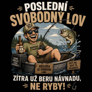 Vytvoř návrh pro vtipný obrázek na triko pro rybáře, jako poslední svobodný lov, nebo něco takového
