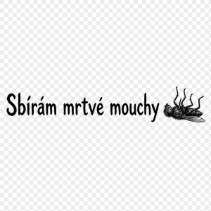 Cerny napis bez pozadí Sbírám mrtvé mouchy a k tomu mouchu jako tuzkou cernou s nohama nahoru. Napis vodorovne v radku