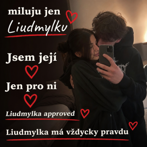 Nech tam fotku ale napiš miluju jen Liudmylku
Jsem její
Jen pro ni
Liudmylka approved
Liudmylka má vždycky pravdu
