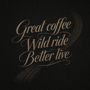 Nápis:
Great coffee
Wild ride
Better live
Napsáno elegantně, zakomponovat do toho decentně stopu od motorky.