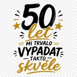 potřebuji obrázek na bílé tričko bez pozadí na oslavu padesátin něco jako...
50 let mi trvalo vypadat takto skvěle